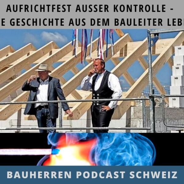Ein Bild zu Aufrichtfest ausser Kontrolle – Eine Geschichte aus dem Bauleiter Leben