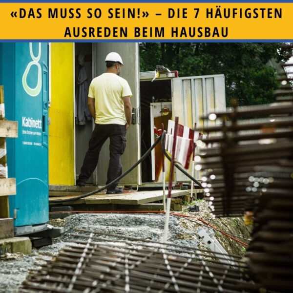 Ein Bild zu «Das muss so sein!» – Die 7 häufigsten Ausreden beim Hausbau