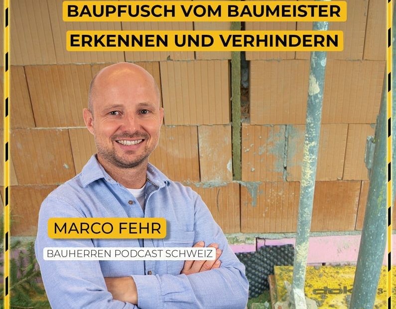 Baumeister-Pfusch-Bauschaden-erkennen-podcast-schweiz-marco-fehr-baublog
