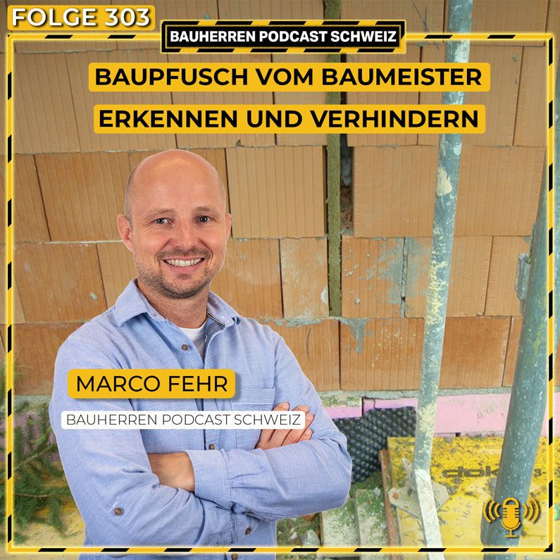 Baumeister-Pfusch-Bauschaden-erkennen-podcast-schweiz-marco-fehr-baublog